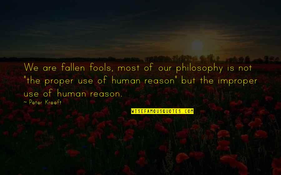 Kreeft Quotes By Peter Kreeft: We are fallen fools, most of our philosophy