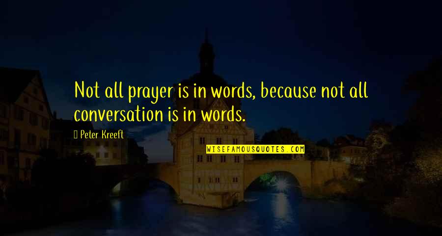 Kreeft Quotes By Peter Kreeft: Not all prayer is in words, because not