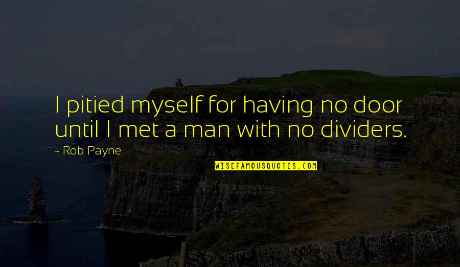 Kreeft Thermidor Quotes By Rob Payne: I pitied myself for having no door until