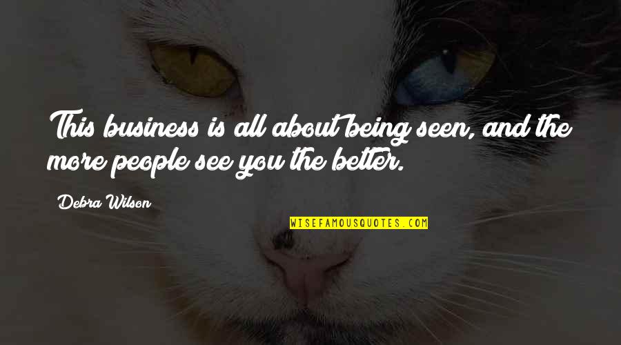 Kreeftskeerkring Quotes By Debra Wilson: This business is all about being seen, and