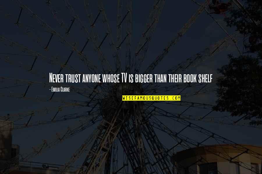 Kreegs Stout Quotes By Emilia Clarke: Never trust anyone whose TV is bigger than Kreegs Stout Quotes By Emilia Clarke: Never trust anyone whose TV is bigger than