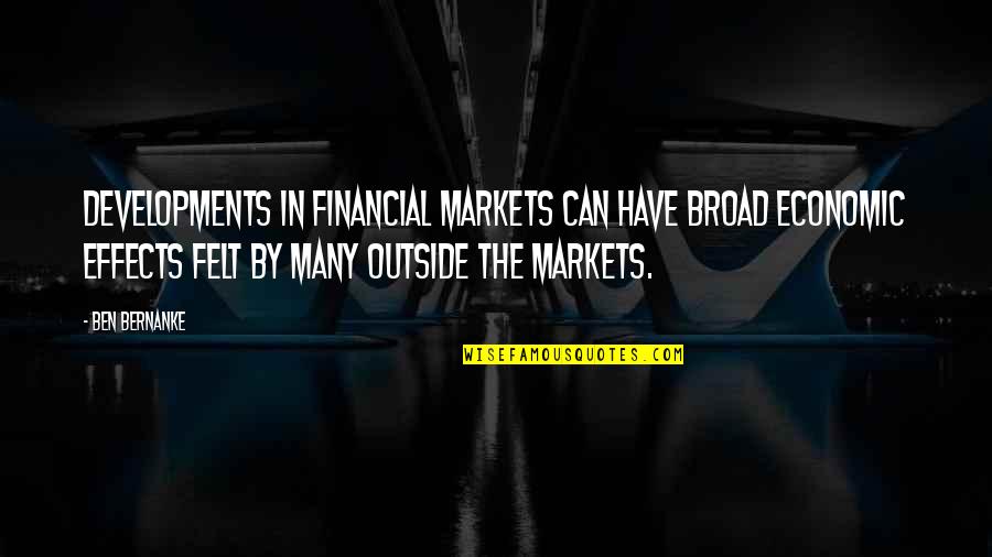 Kreeker Quotes By Ben Bernanke: Developments in financial markets can have broad economic