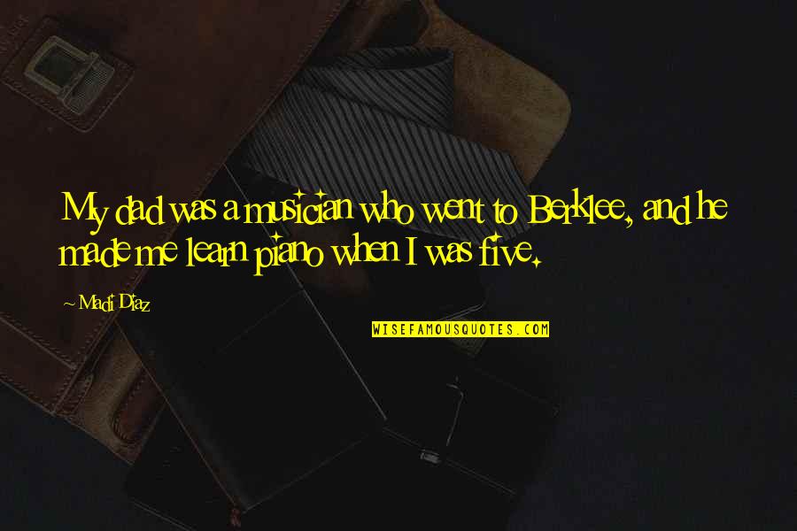 Kreeker Quotes By Madi Diaz: My dad was a musician who went to