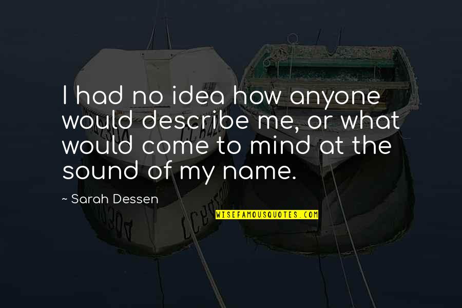 Kreelex Quotes By Sarah Dessen: I had no idea how anyone would describe Kreelex Quotes By Sarah Dessen: I had no idea how anyone would describe