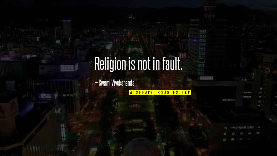 Kreelex Quotes By Swami Vivekananda: Religion is not in fault. Kreelex Quotes By Swami Vivekananda: Religion is not in fault.