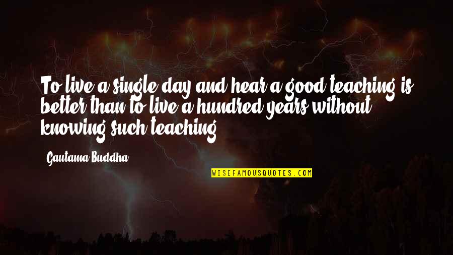 Kreepsville Quotes By Gautama Buddha: To live a single day and hear a
