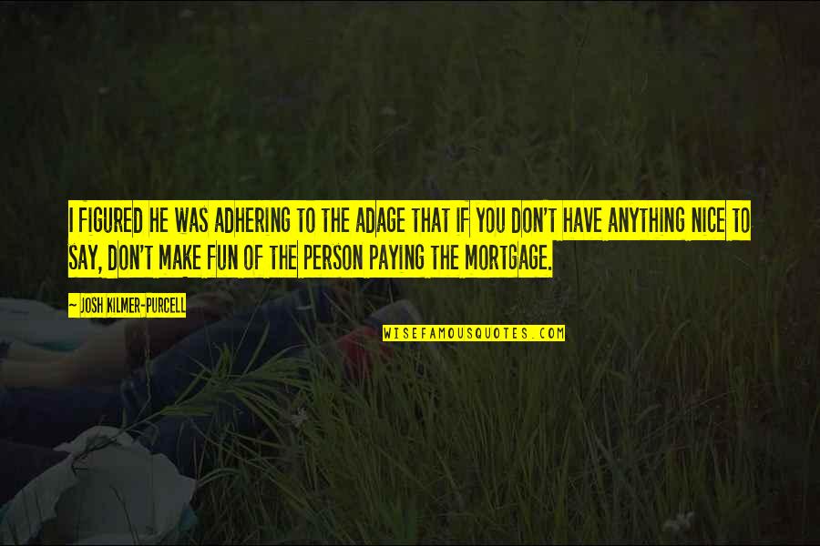Kreepy Quotes By Josh Kilmer-Purcell: I figured he was adhering to the adage