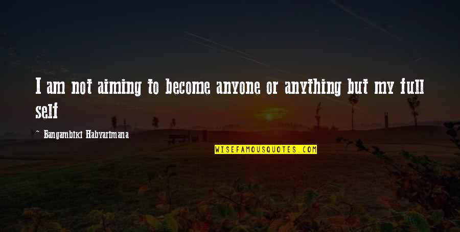 Kreese Quotes By Bangambiki Habyarimana: I am not aiming to become anyone or
