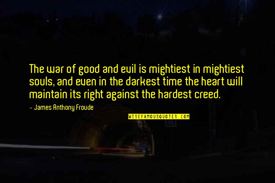 Kreese Quotes By James Anthony Froude: The war of good and evil is mightiest