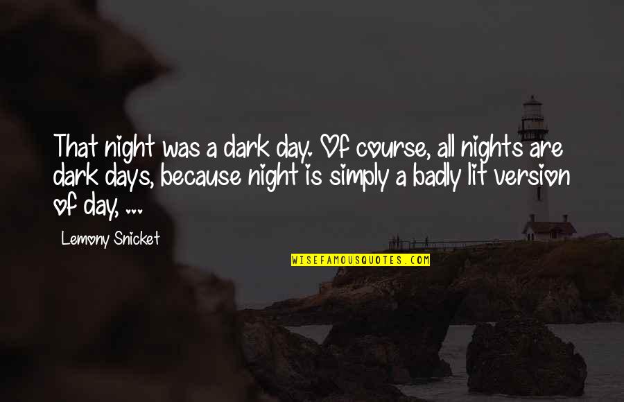 Kreese Quotes By Lemony Snicket: That night was a dark day. Of course,