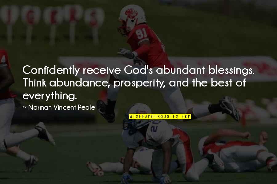 Kreeta Bower Quotes By Norman Vincent Peale: Confidently receive God's abundant blessings. Think abundance, prosperity,