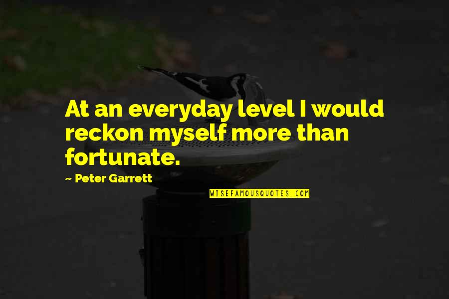 Kreeta Quotes By Peter Garrett: At an everyday level I would reckon myself Kreeta Quotes By Peter Garrett: At an everyday level I would reckon myself