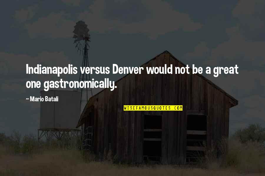 Kreftforeningen Quotes By Mario Batali: Indianapolis versus Denver would not be a great