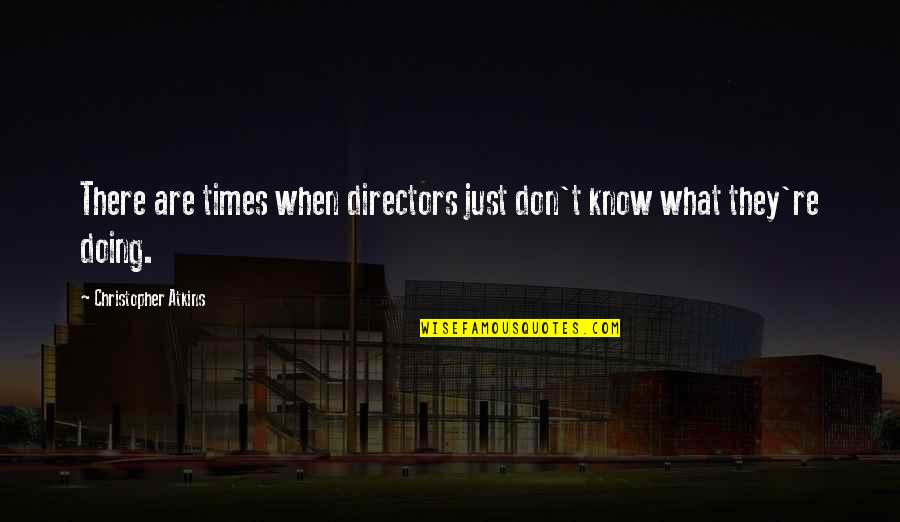 Kreg Jigs Quotes By Christopher Atkins: There are times when directors just don't know Kreg Jigs Quotes By Christopher Atkins: There are times when directors just don't know