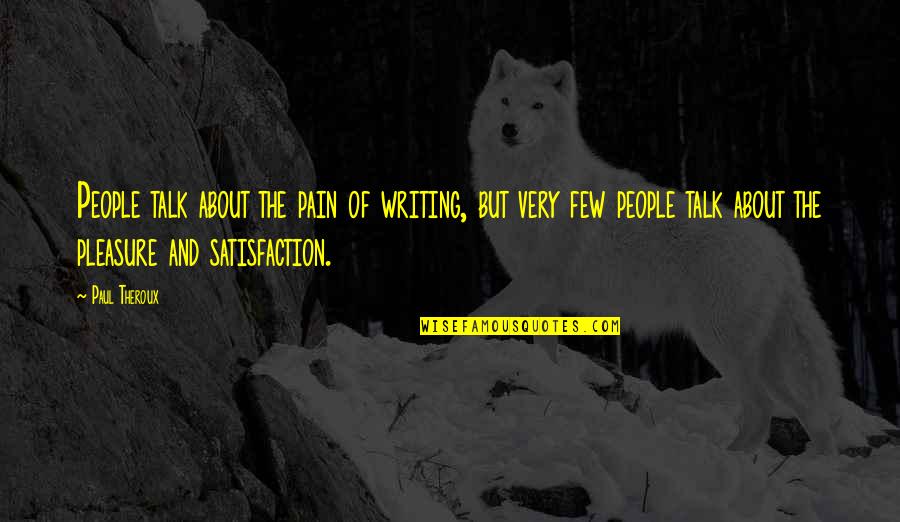 Kreg Jigs Quotes By Paul Theroux: People talk about the pain of writing, but