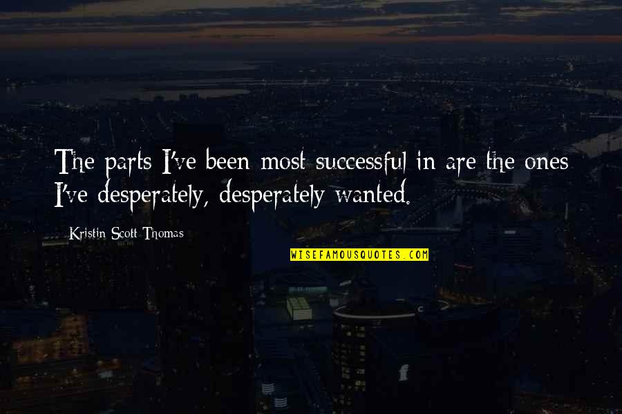 Kreger Salt Quotes By Kristin Scott Thomas: The parts I've been most successful in are