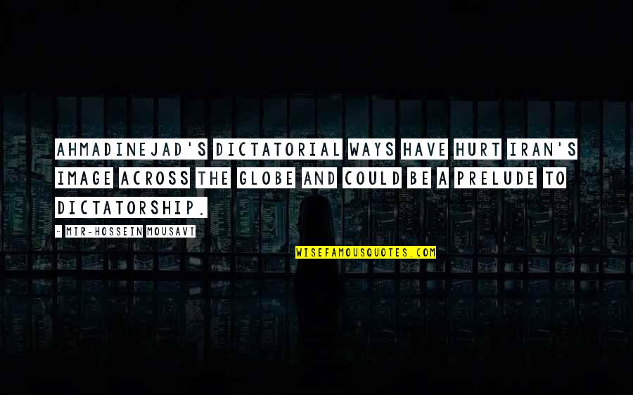 Kreger Wheels Quotes By Mir-Hossein Mousavi: Ahmadinejad's dictatorial ways have hurt Iran's image across Kreger Wheels Quotes By Mir-Hossein Mousavi: Ahmadinejad's dictatorial ways have hurt Iran's image across