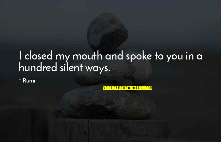 Kregi Kregoslupa Quotes By Rumi: I closed my mouth and spoke to you