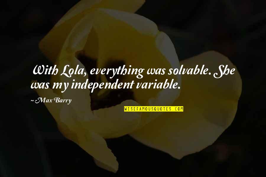 Kreh Knot Quotes By Max Barry: With Lola, everything was solvable. She was my