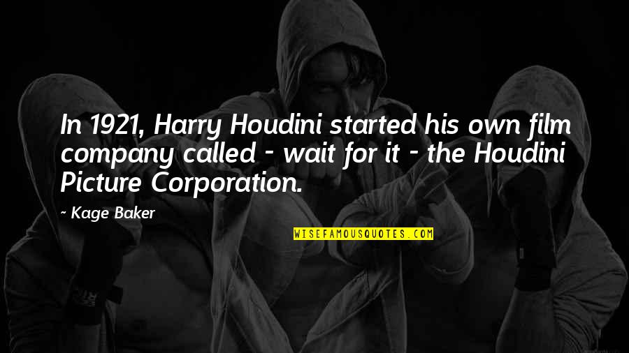 Kreher Quotes By Kage Baker: In 1921, Harry Houdini started his own film Kreher Quotes By Kage Baker: In 1921, Harry Houdini started his own film
