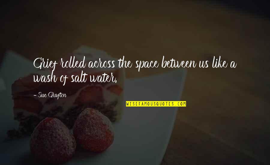 Kreher Quotes By Sue Grafton: Grief rolled across the space between us like