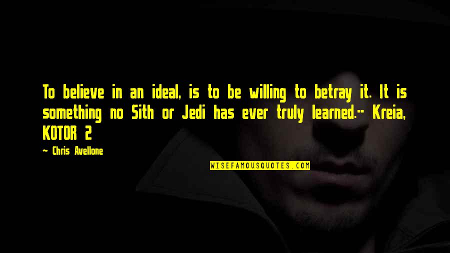 Kreia Kotor Quotes By Chris Avellone: To believe in an ideal, is to be