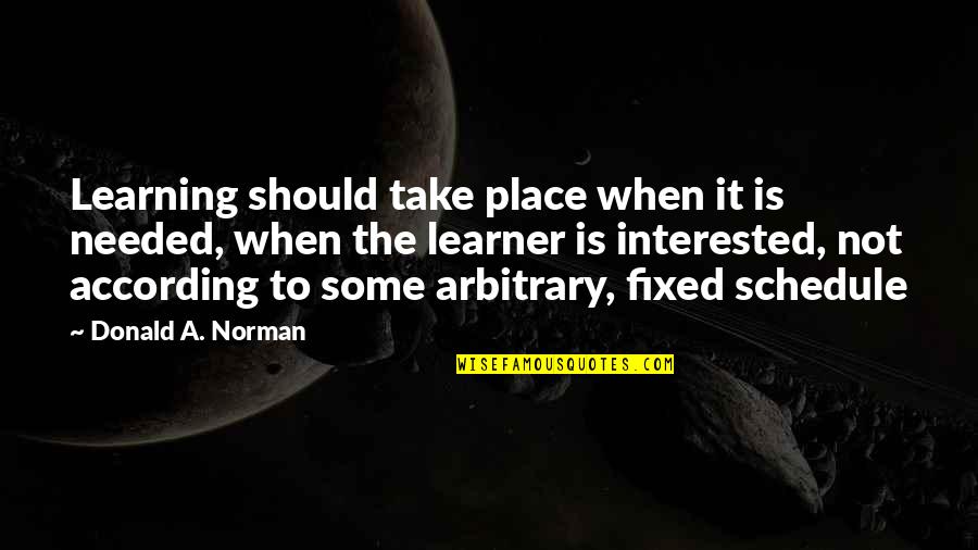 Kreia Nar Shaddaa Quotes By Donald A. Norman: Learning should take place when it is needed,