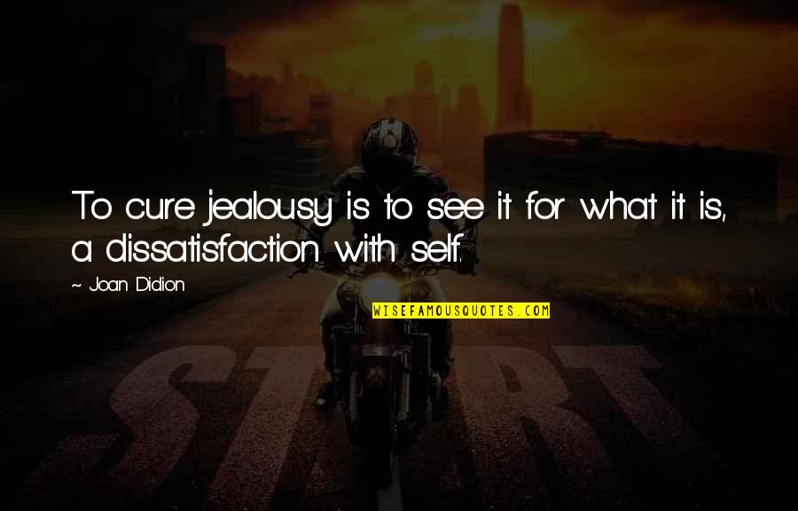 Kreibich For Congress Quotes By Joan Didion: To cure jealousy is to see it for
