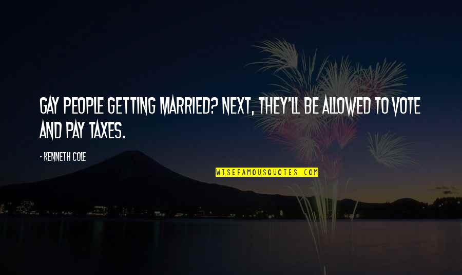 Kreik Krai Quotes By Kenneth Cole: Gay people getting married? Next, they'll be allowed