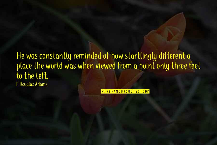 Kreike Quotes By Douglas Adams: He was constantly reminded of how startlingly different Kreike Quotes By Douglas Adams: He was constantly reminded of how startlingly different