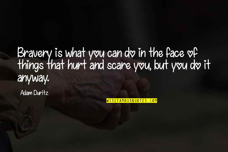 Kreikemeier St Quotes By Adam Duritz: Bravery is what you can do in the Kreikemeier St Quotes By Adam Duritz: Bravery is what you can do in the