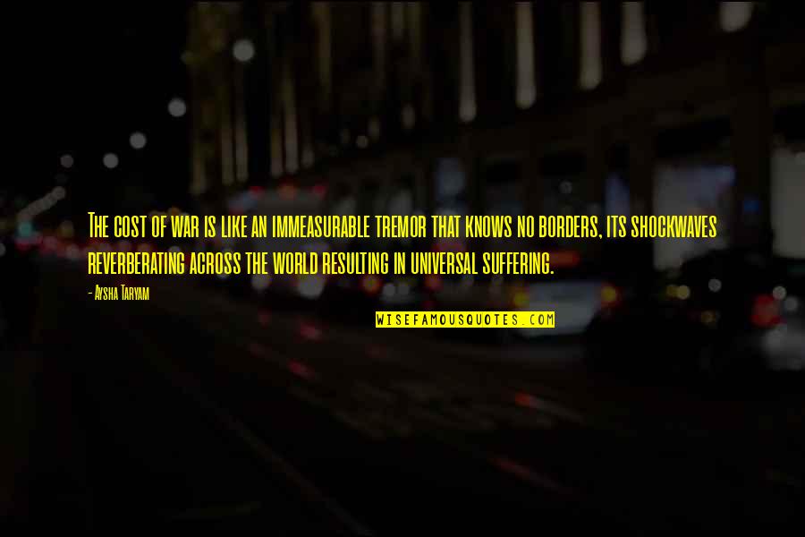 Kreikemeier St Quotes By Aysha Taryam: The cost of war is like an immeasurable Kreikemeier St Quotes By Aysha Taryam: The cost of war is like an immeasurable