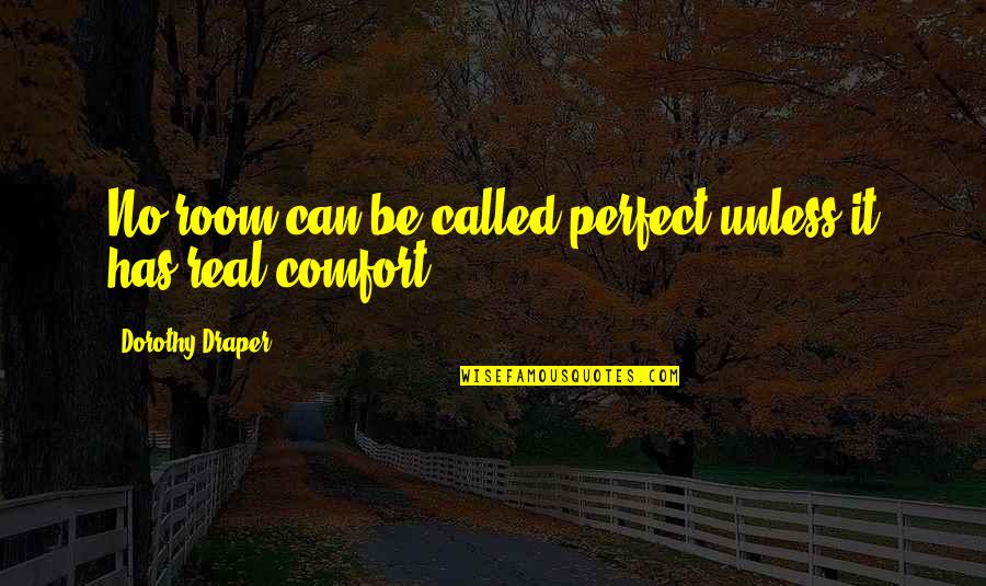 Kreikemeier St Quotes By Dorothy Draper: No room can be called perfect unless it Kreikemeier St Quotes By Dorothy Draper: No room can be called perfect unless it