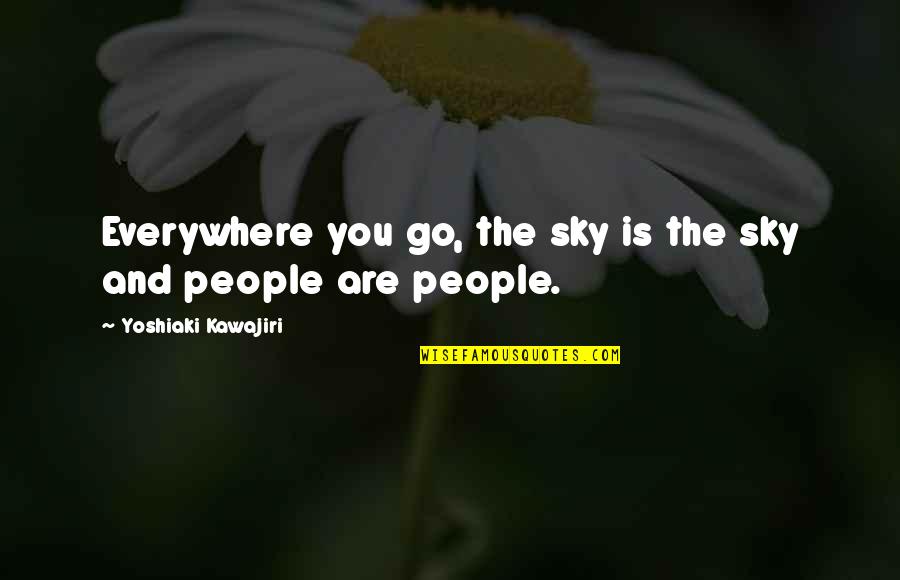 Kreikemeier St Quotes By Yoshiaki Kawajiri: Everywhere you go, the sky is the sky Kreikemeier St Quotes By Yoshiaki Kawajiri: Everywhere you go, the sky is the sky