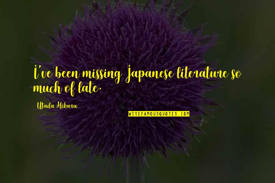 Kreinik 8 Quotes By Utada Hikaru: I've been missing Japanese literature so much of Kreinik 8 Quotes By Utada Hikaru: I've been missing Japanese literature so much of