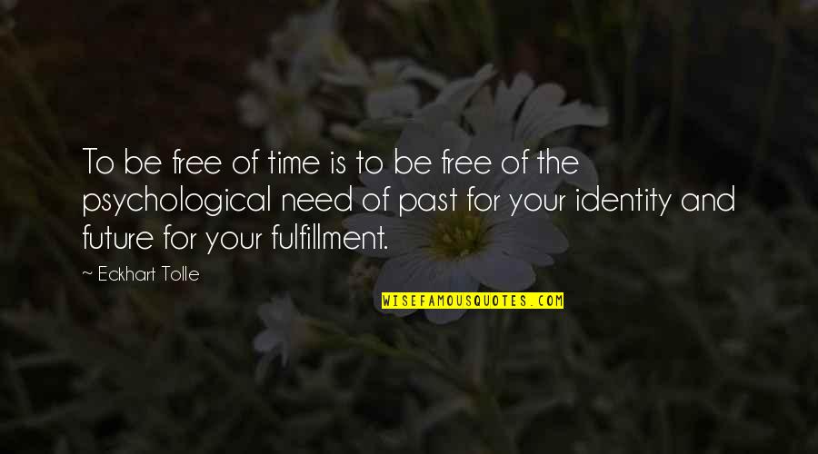 Kreinik Quotes By Eckhart Tolle: To be free of time is to be