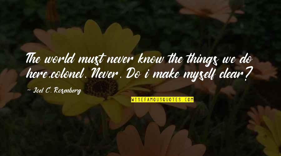 Kreischer Bgsu Quotes By Joel C. Rosenberg: The world must never know the things we Kreischer Bgsu Quotes By Joel C. Rosenberg: The world must never know the things we