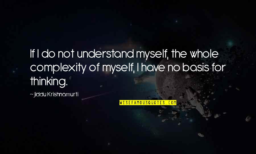 Kreischer Quadrangle Quotes By Jiddu Krishnamurti: If I do not understand myself, the whole