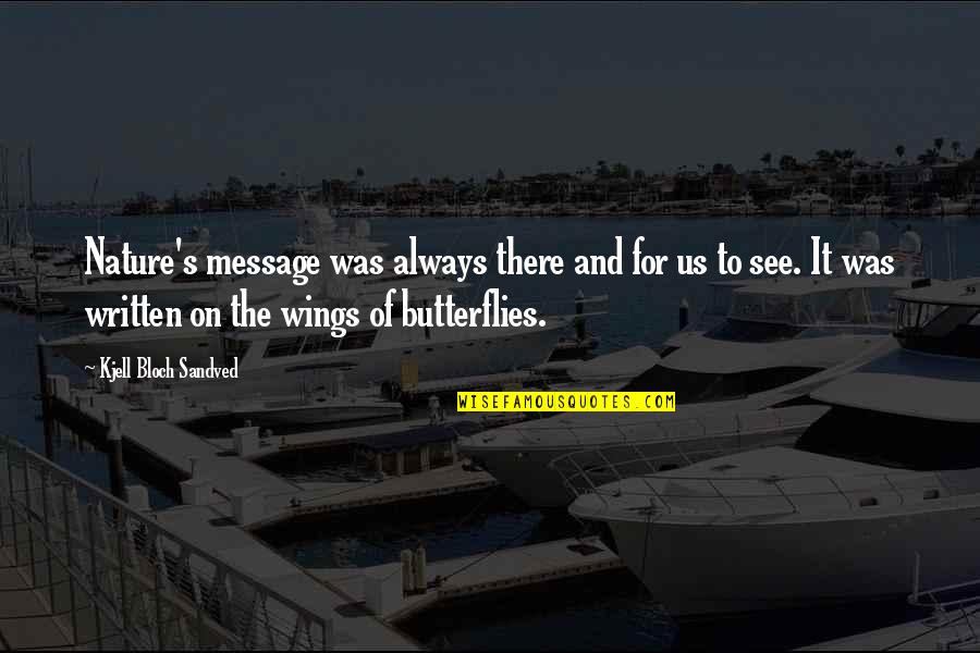 Kreisers Quotes By Kjell Bloch Sandved: Nature's message was always there and for us Kreisers Quotes By Kjell Bloch Sandved: Nature's message was always there and for us