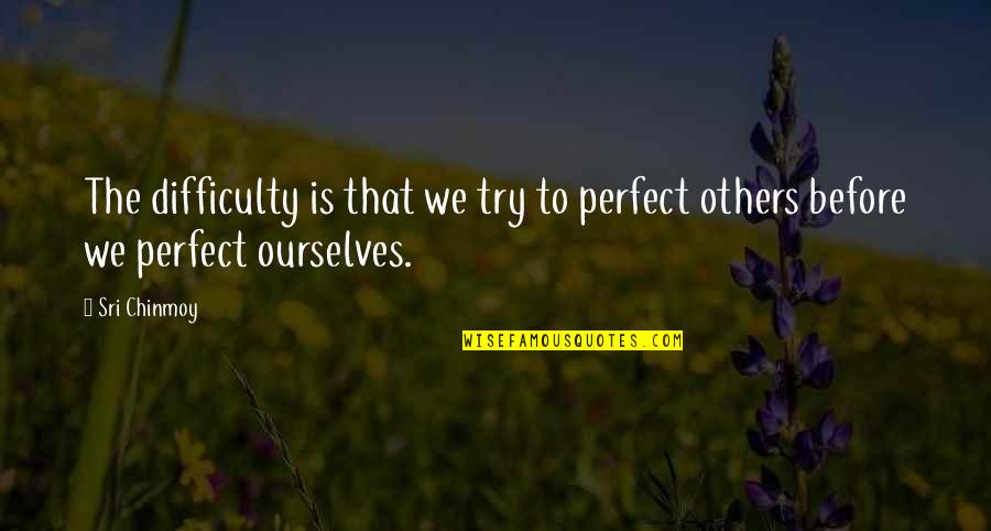 Kreist Clothing Quotes By Sri Chinmoy: The difficulty is that we try to perfect