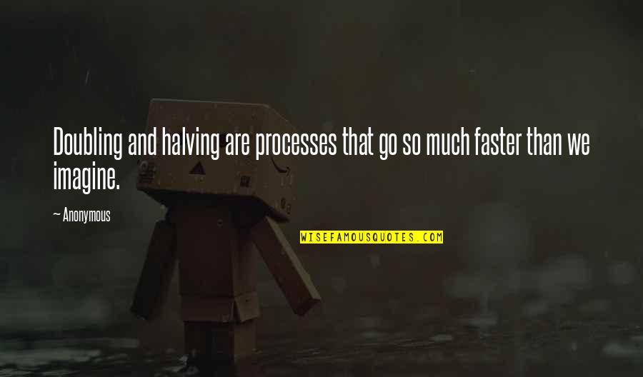 Kreist Karma Quotes By Anonymous: Doubling and halving are processes that go so