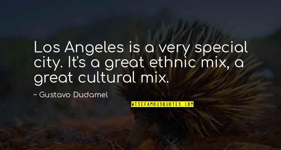 Kreistanz Quotes By Gustavo Dudamel: Los Angeles is a very special city. It's