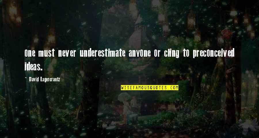 Kreitenberg Investments Quotes By David Lagercrantz: one must never underestimate anyone or cling to Kreitenberg Investments Quotes By David Lagercrantz: one must never underestimate anyone or cling to