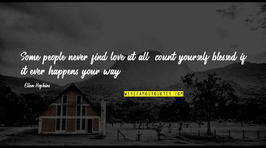 Kreitenberg Investments Quotes By Ellen Hopkins: Some people never find love at all, count Kreitenberg Investments Quotes By Ellen Hopkins: Some people never find love at all, count