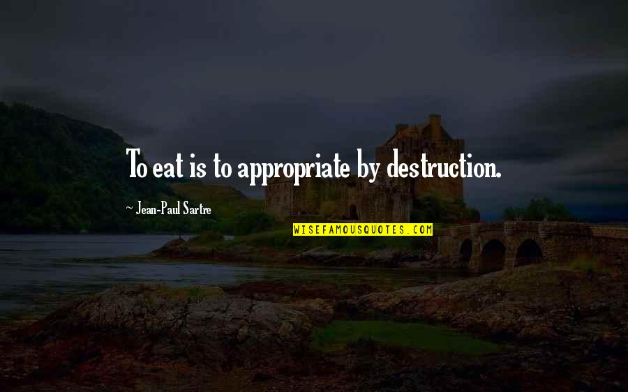 Kreitenberg Investments Quotes By Jean-Paul Sartre: To eat is to appropriate by destruction. Kreitenberg Investments Quotes By Jean-Paul Sartre: To eat is to appropriate by destruction.