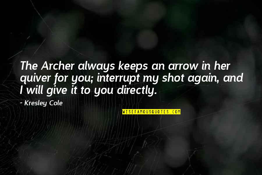 Kreitenberg Investments Quotes By Kresley Cole: The Archer always keeps an arrow in her Kreitenberg Investments Quotes By Kresley Cole: The Archer always keeps an arrow in her