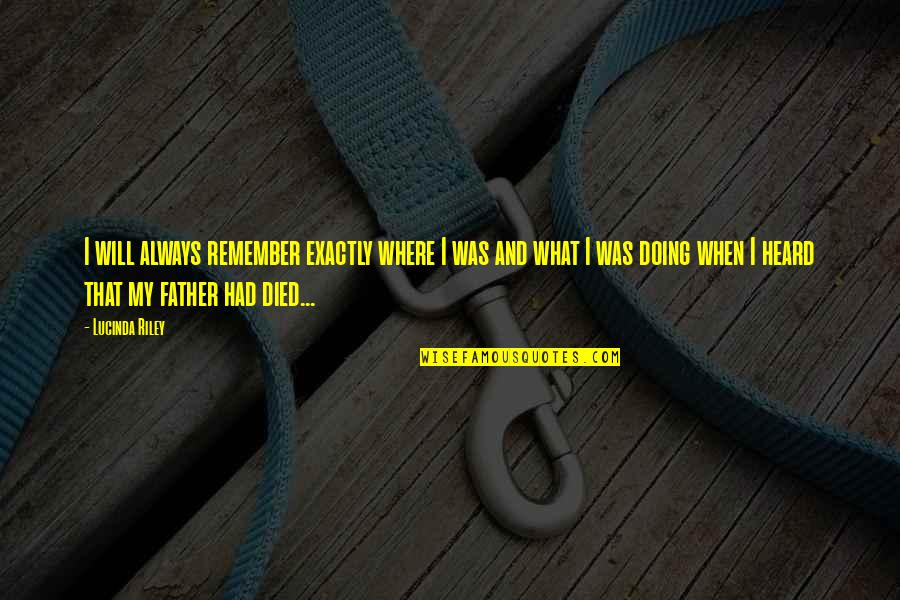 Kreitenberg Investments Quotes By Lucinda Riley: I will always remember exactly where I was Kreitenberg Investments Quotes By Lucinda Riley: I will always remember exactly where I was
