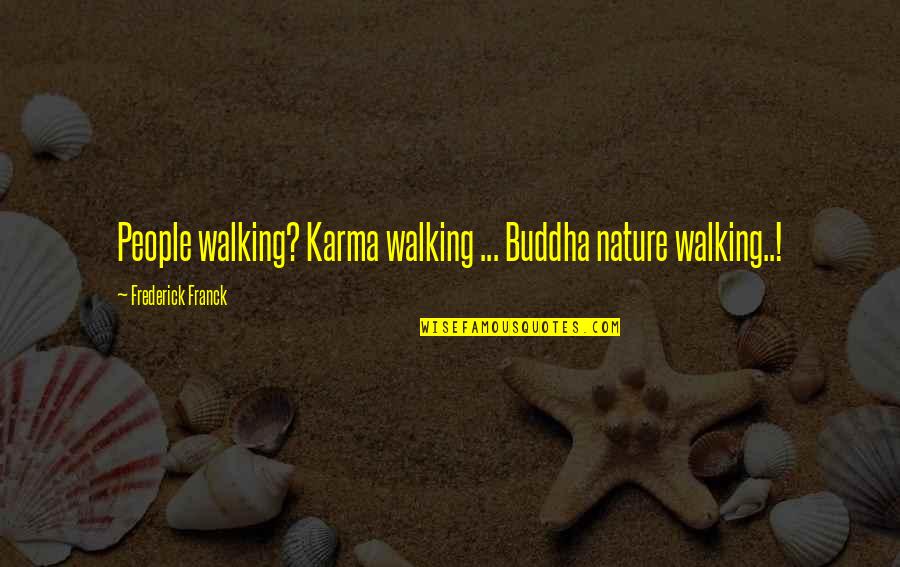 Kreiter Imre Quotes By Frederick Franck: People walking? Karma walking ... Buddha nature walking..!