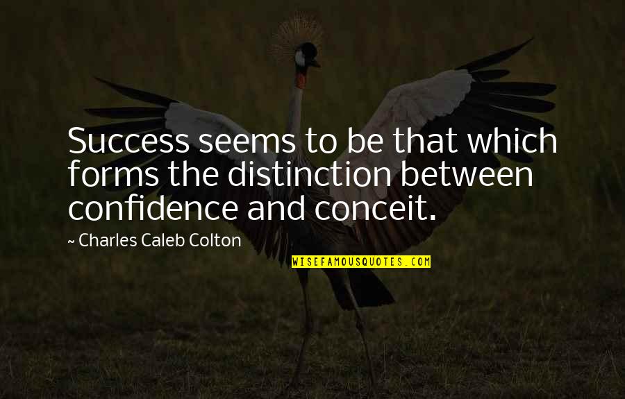 Krejag Quotes By Charles Caleb Colton: Success seems to be that which forms the Krejag Quotes By Charles Caleb Colton: Success seems to be that which forms the