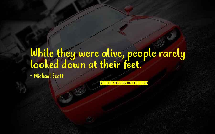 Krejci Bruins Quotes By Michael Scott: While they were alive, people rarely looked down Krejci Bruins Quotes By Michael Scott: While they were alive, people rarely looked down